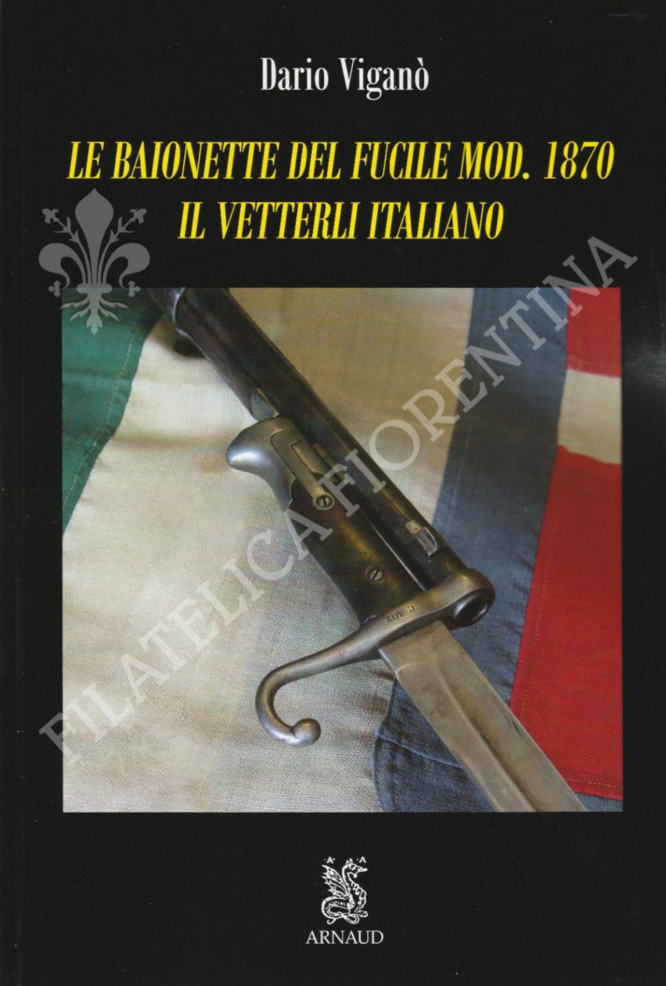 Libro "Le Baionette del Fucile mod. 1870 Il Vetterli Italiano" di Dario Viganò