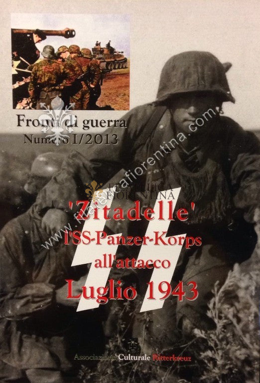 Rivista " FRONTI DI GUERRA " Numbero I / 2013  ZITADELLE SS-PANZER-KORPS all'Attacco 1943