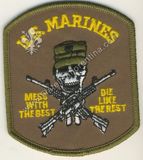U.S. MARINES " Mess with the best die like the rest ... "