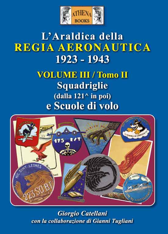L’Araldica della Regia Aeronautica 1923 – 1943 Vol. 3 Tomo II. Squadriglie (dalla 121 in poi) e Scuole di Volo